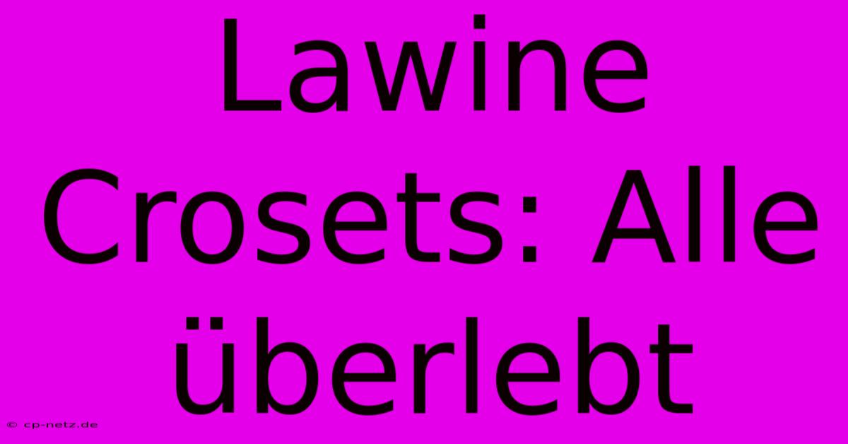 Lawine Crosets: Alle Überlebt