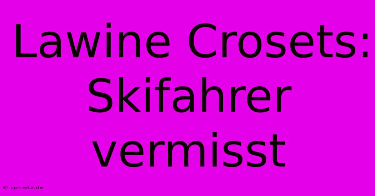 Lawine Crosets: Skifahrer Vermisst