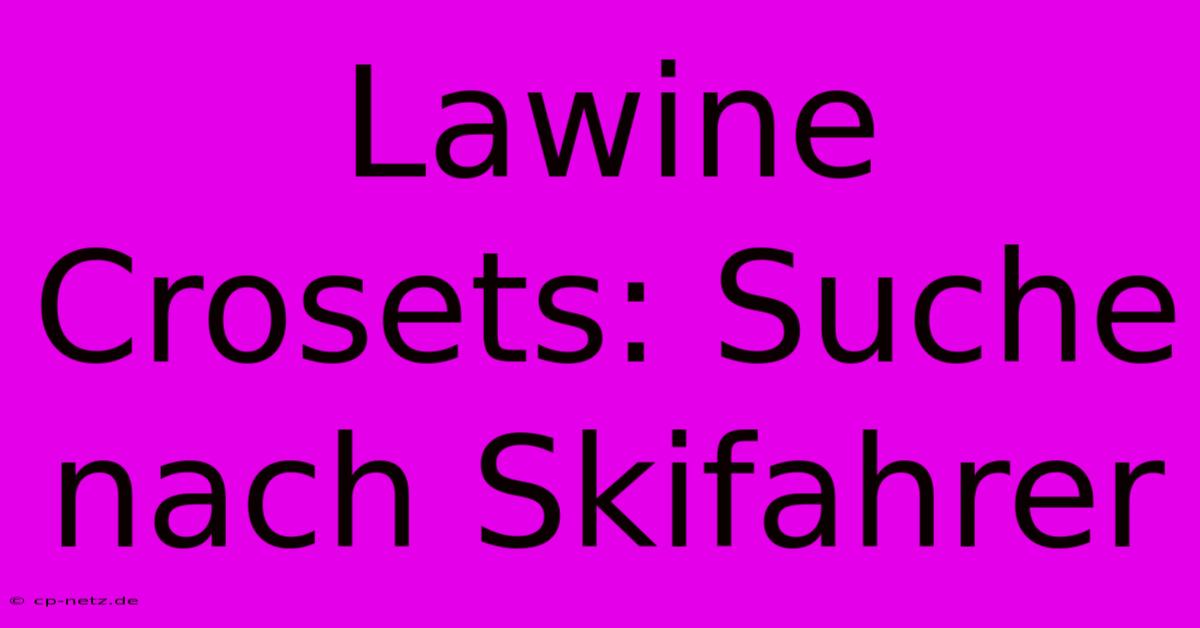 Lawine Crosets: Suche Nach Skifahrer