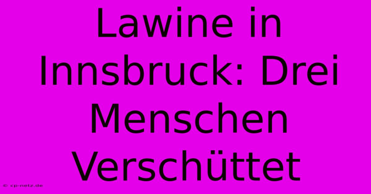 Lawine In Innsbruck: Drei Menschen Verschüttet