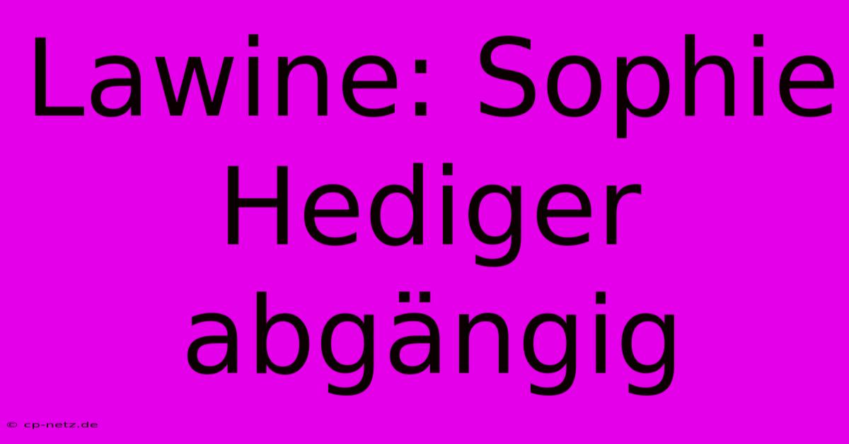 Lawine: Sophie Hediger Abgängig