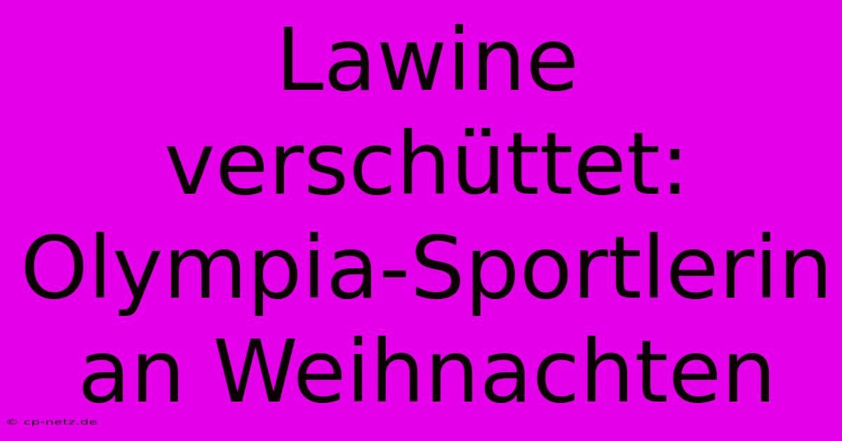 Lawine Verschüttet: Olympia-Sportlerin An Weihnachten