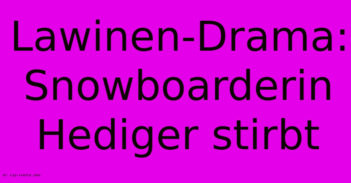 Lawinen-Drama: Snowboarderin Hediger Stirbt