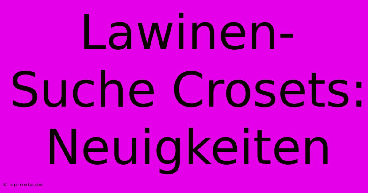 Lawinen-Suche Crosets: Neuigkeiten