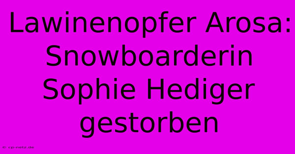 Lawinenopfer Arosa: Snowboarderin Sophie Hediger Gestorben