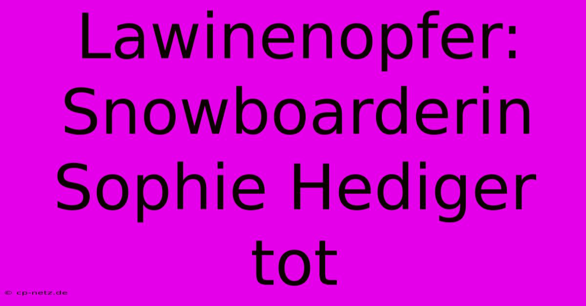 Lawinenopfer: Snowboarderin Sophie Hediger Tot