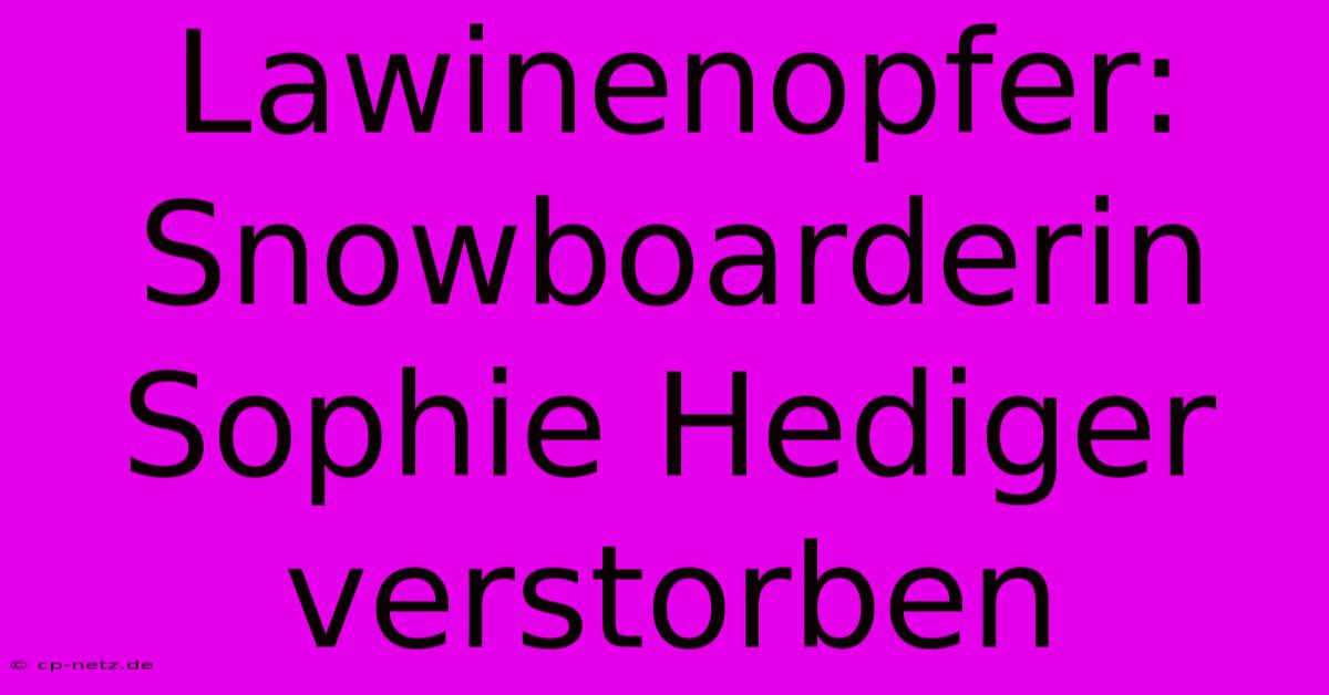 Lawinenopfer: Snowboarderin Sophie Hediger Verstorben