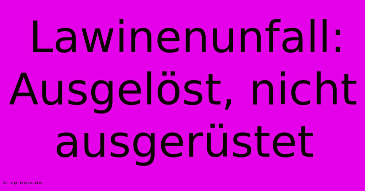 Lawinenunfall: Ausgelöst, Nicht Ausgerüstet