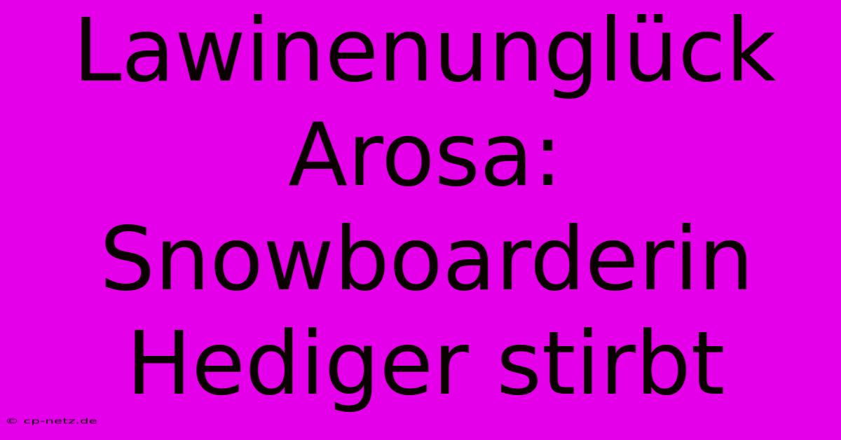 Lawinenunglück Arosa: Snowboarderin Hediger Stirbt