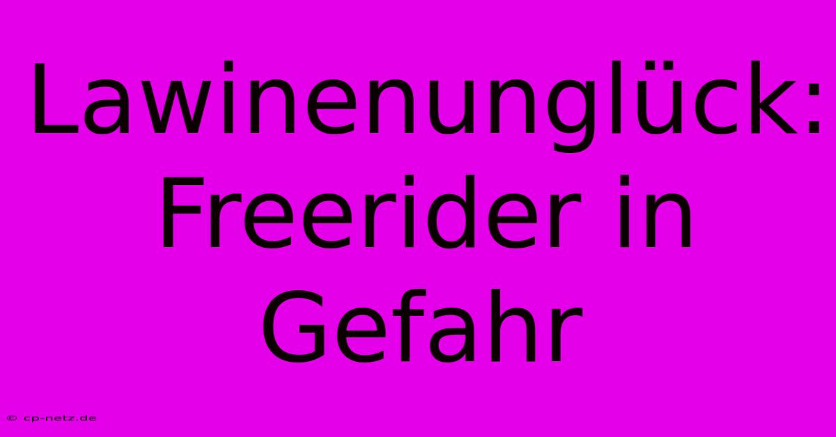 Lawinenunglück: Freerider In Gefahr