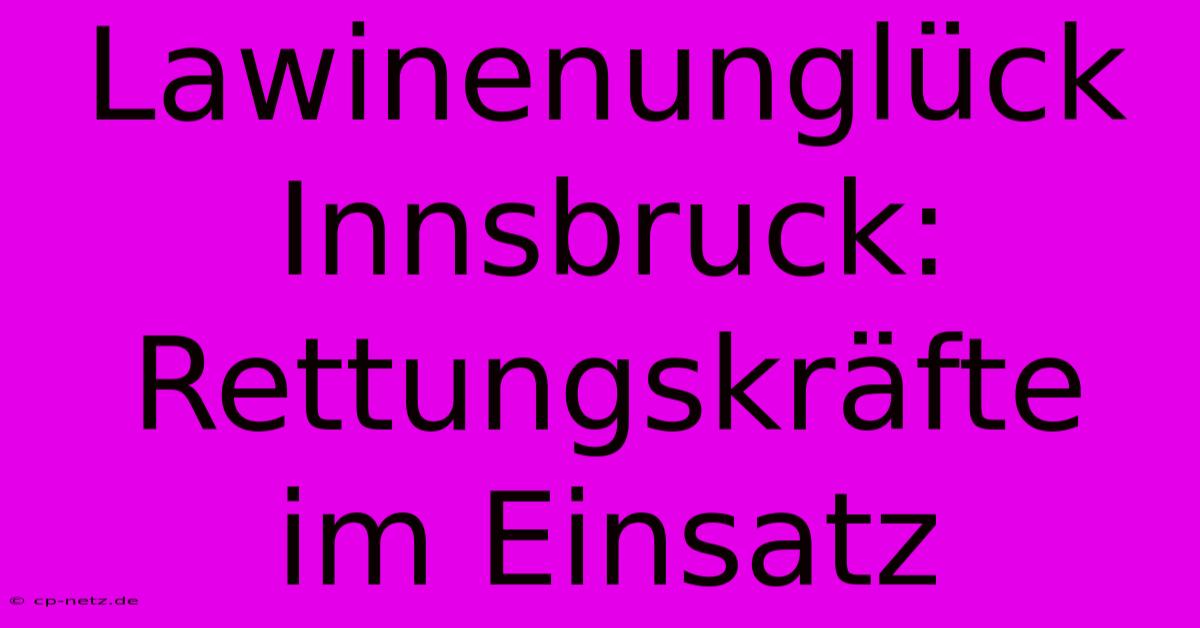 Lawinenunglück Innsbruck: Rettungskräfte Im Einsatz