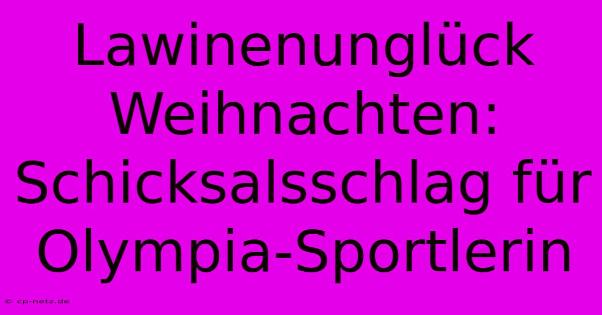 Lawinenunglück Weihnachten: Schicksalsschlag Für Olympia-Sportlerin