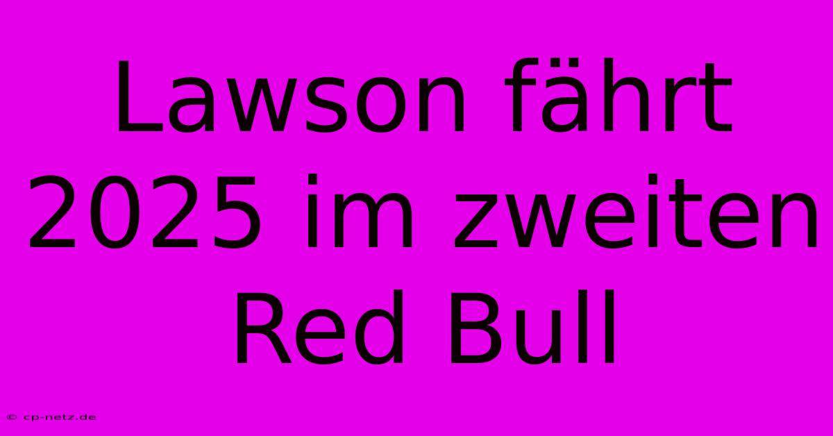 Lawson Fährt 2025 Im Zweiten Red Bull