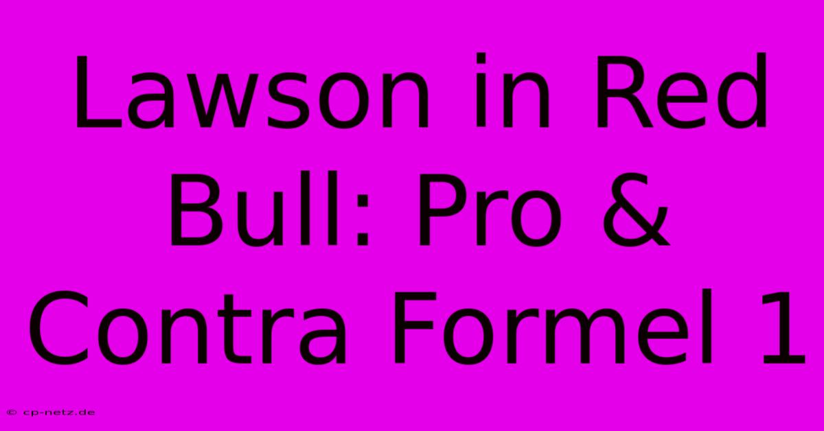 Lawson In Red Bull: Pro & Contra Formel 1