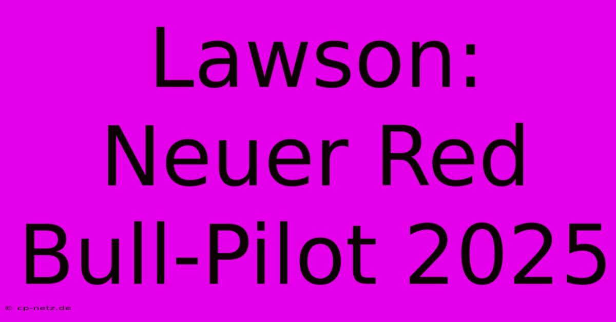 Lawson:  Neuer Red Bull-Pilot 2025