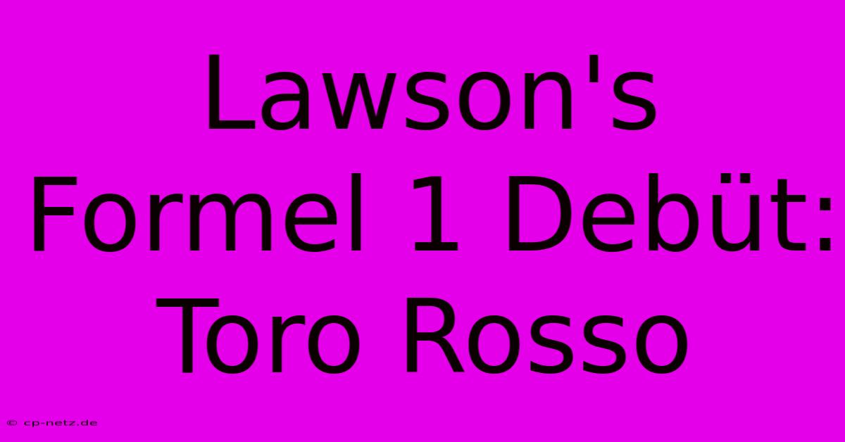 Lawson's Formel 1 Debüt: Toro Rosso