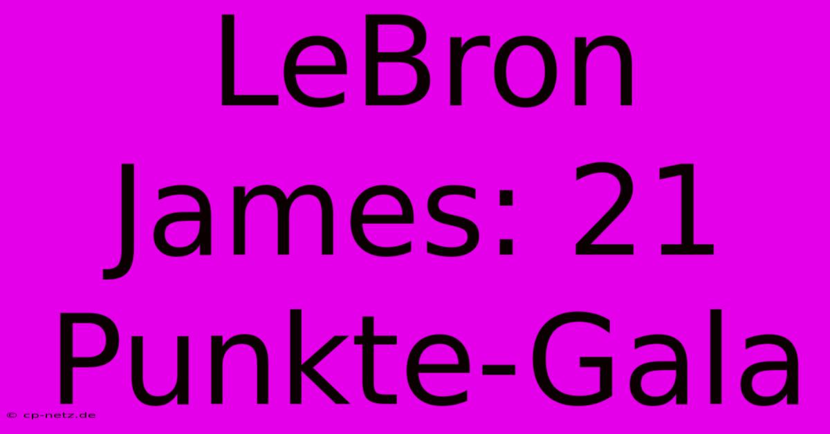 LeBron James: 21 Punkte-Gala