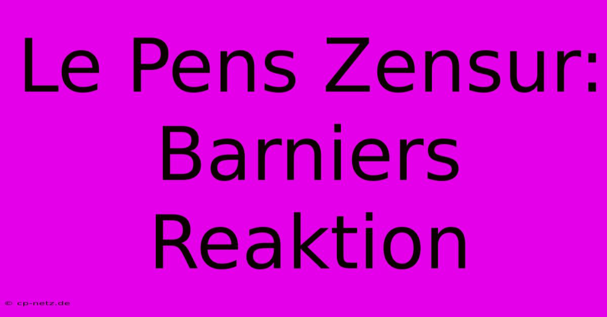 Le Pens Zensur: Barniers Reaktion