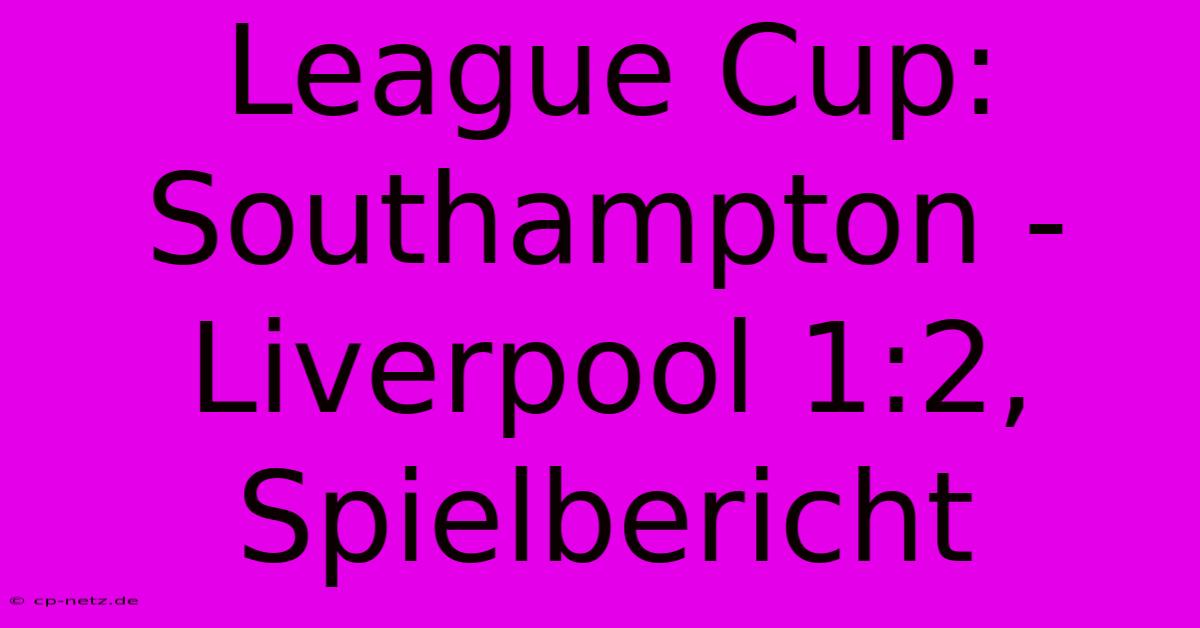 League Cup: Southampton - Liverpool 1:2, Spielbericht