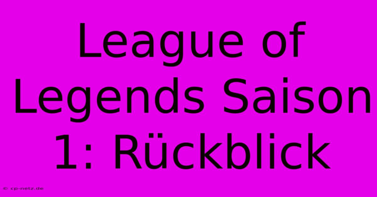 League Of Legends Saison 1: Rückblick