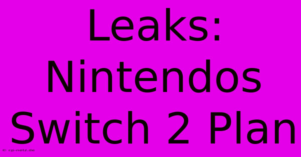 Leaks: Nintendos Switch 2 Plan