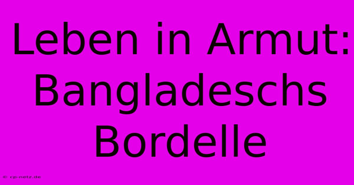 Leben In Armut: Bangladeschs Bordelle