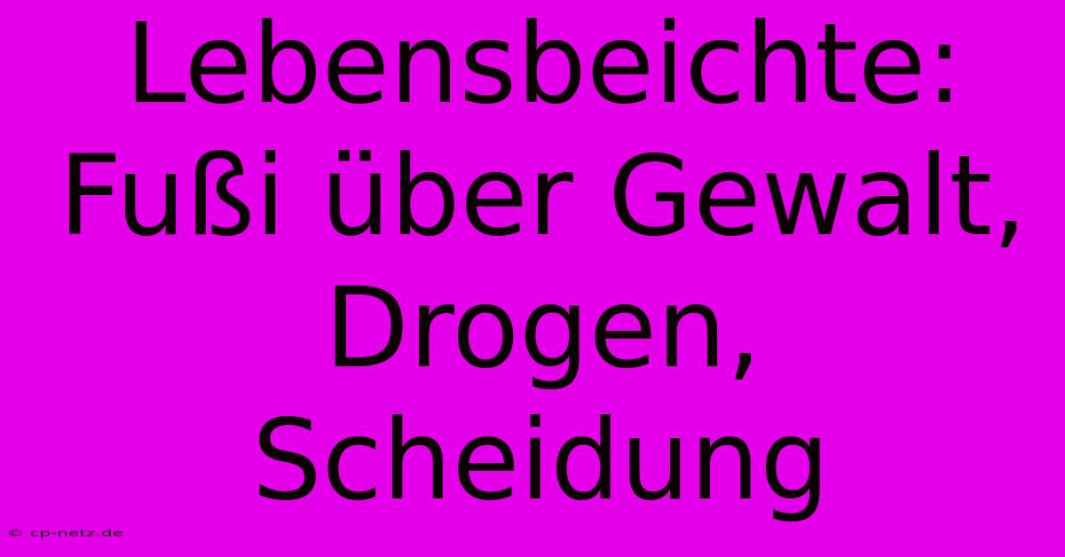 Lebensbeichte: Fußi Über Gewalt, Drogen, Scheidung