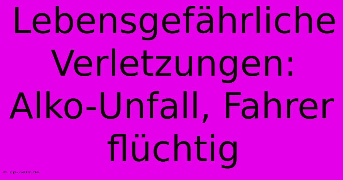 Lebensgefährliche Verletzungen: Alko-Unfall, Fahrer Flüchtig