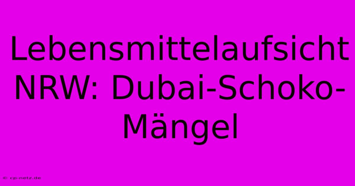 Lebensmittelaufsicht NRW: Dubai-Schoko-Mängel