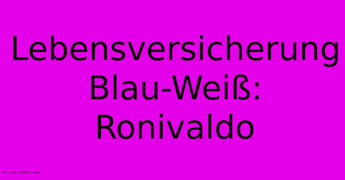 Lebensversicherung Blau-Weiß: Ronivaldo