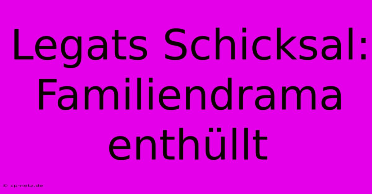 Legats Schicksal: Familiendrama Enthüllt