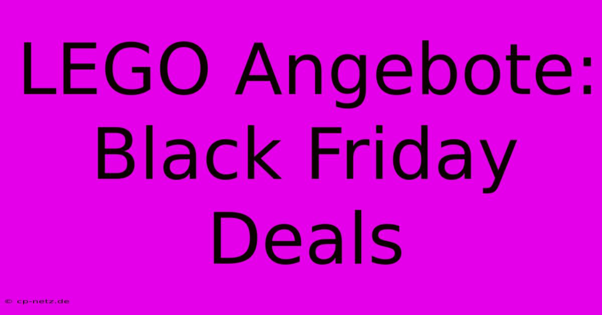 LEGO Angebote: Black Friday Deals