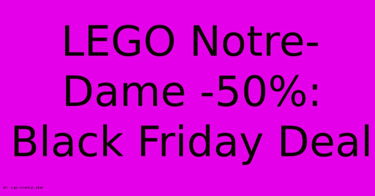 LEGO Notre-Dame -50%: Black Friday Deal