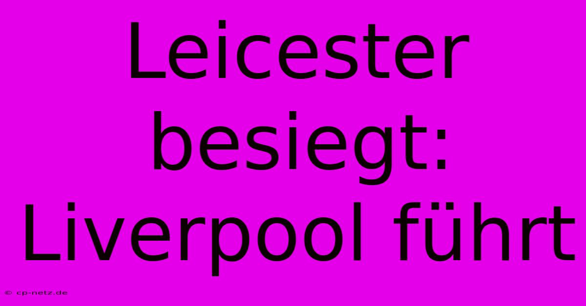 Leicester Besiegt: Liverpool Führt