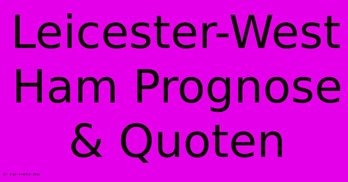 Leicester-West Ham Prognose & Quoten