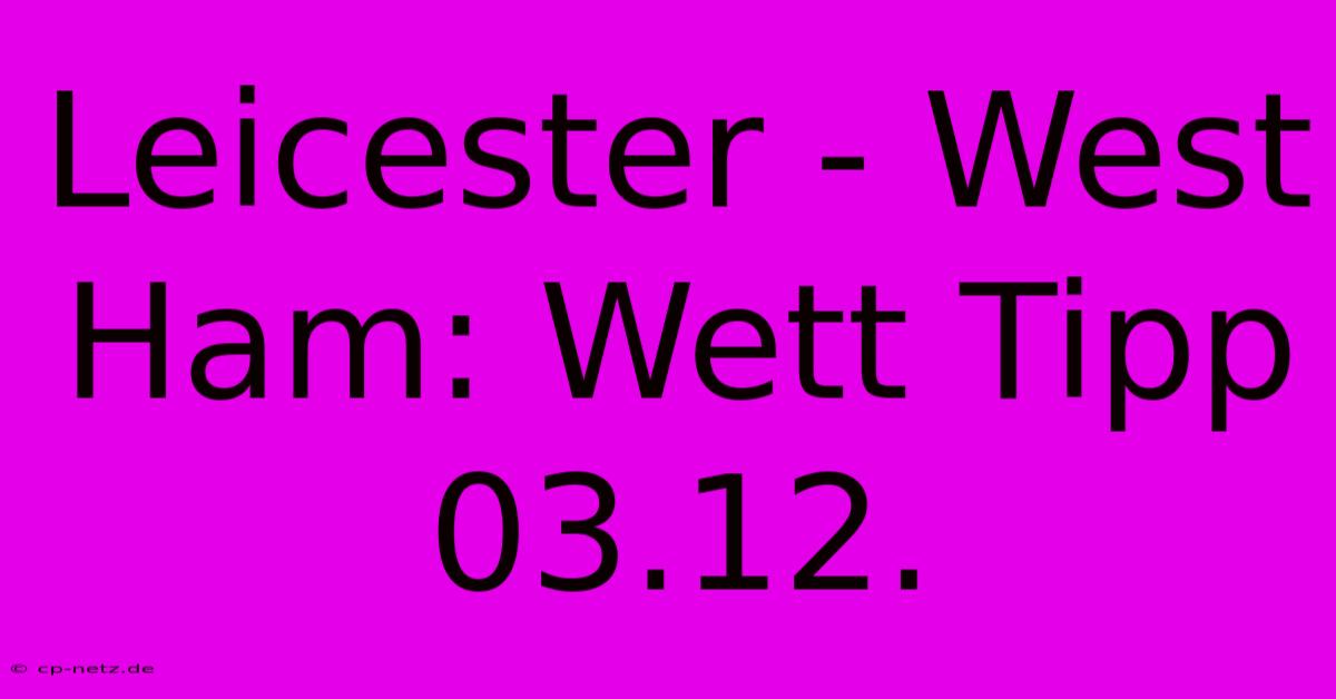 Leicester - West Ham: Wett Tipp 03.12.