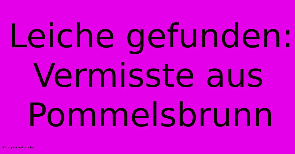 Leiche Gefunden: Vermisste Aus Pommelsbrunn