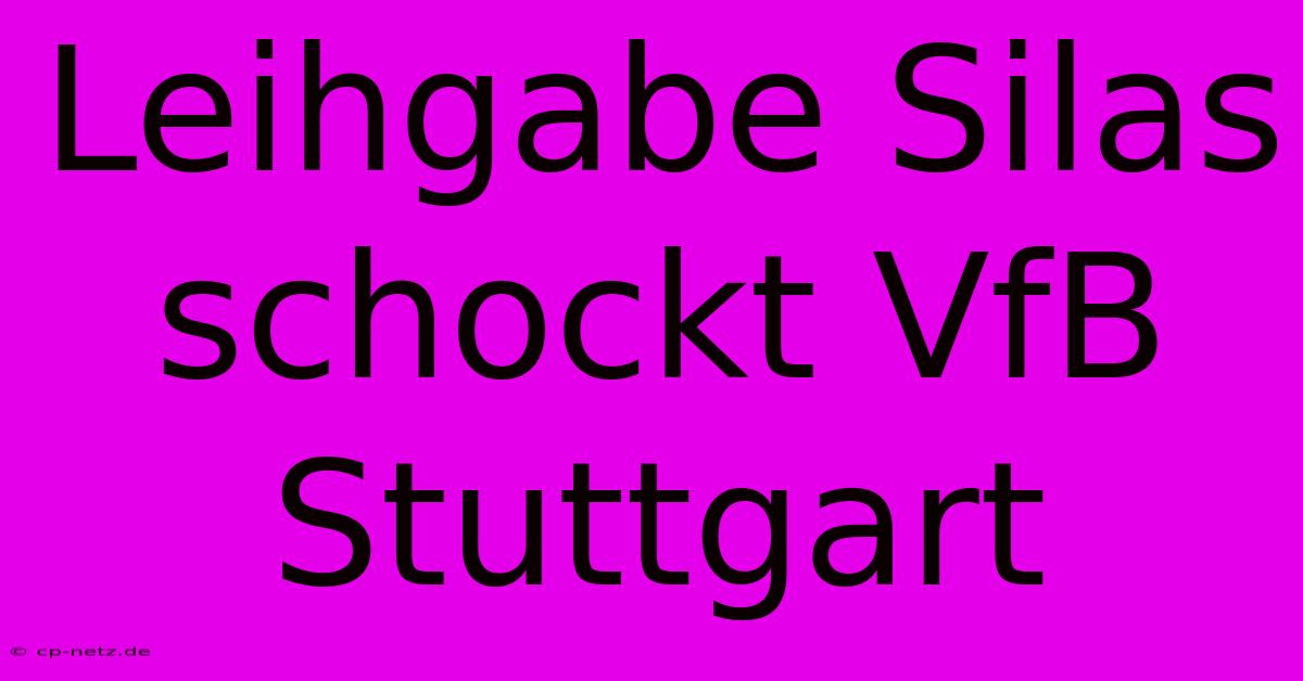 Leihgabe Silas Schockt VfB Stuttgart