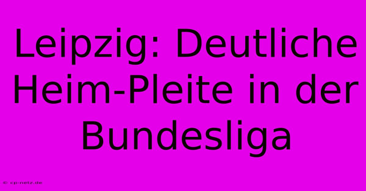 Leipzig: Deutliche Heim-Pleite In Der Bundesliga