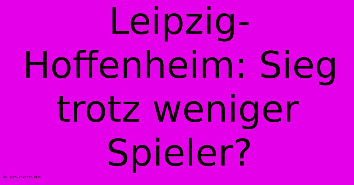 Leipzig-Hoffenheim: Sieg Trotz Weniger Spieler?