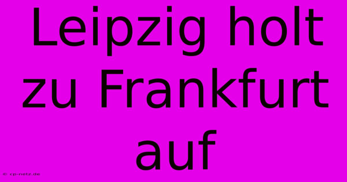 Leipzig Holt Zu Frankfurt Auf