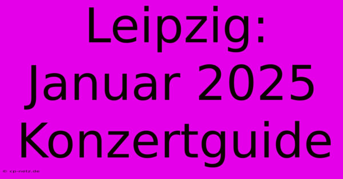 Leipzig: Januar 2025 Konzertguide