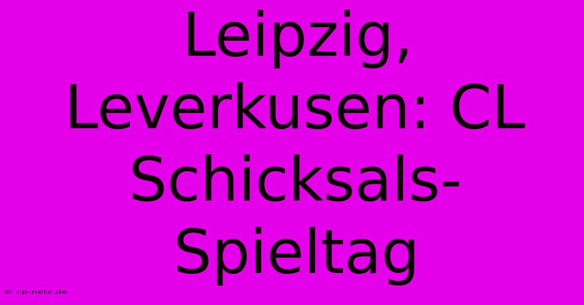 Leipzig, Leverkusen: CL Schicksals-Spieltag