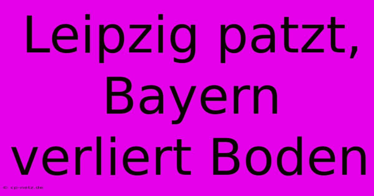 Leipzig Patzt, Bayern Verliert Boden