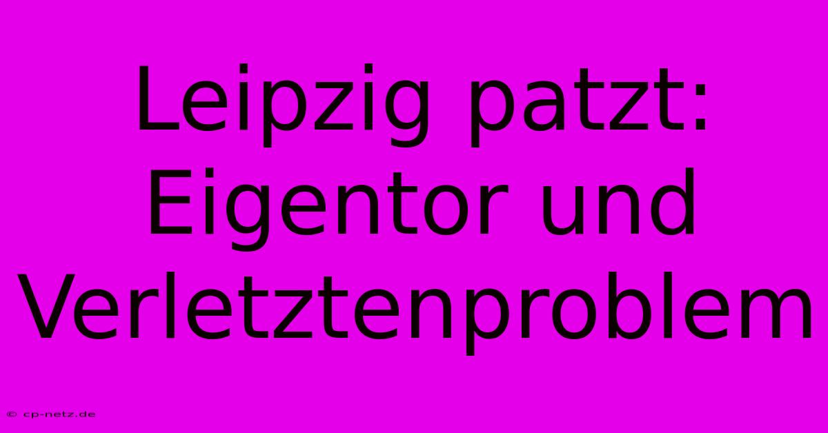 Leipzig Patzt: Eigentor Und Verletztenproblem