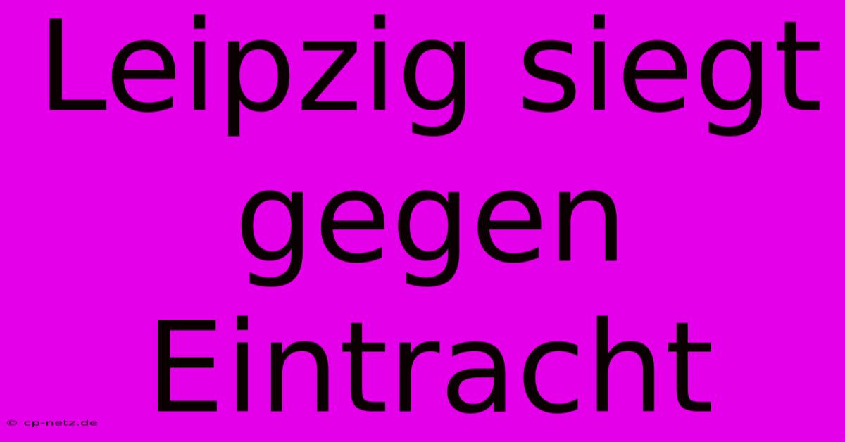 Leipzig Siegt Gegen Eintracht