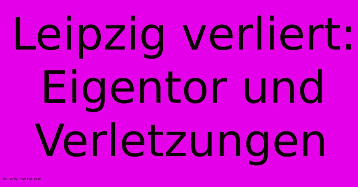 Leipzig Verliert: Eigentor Und Verletzungen