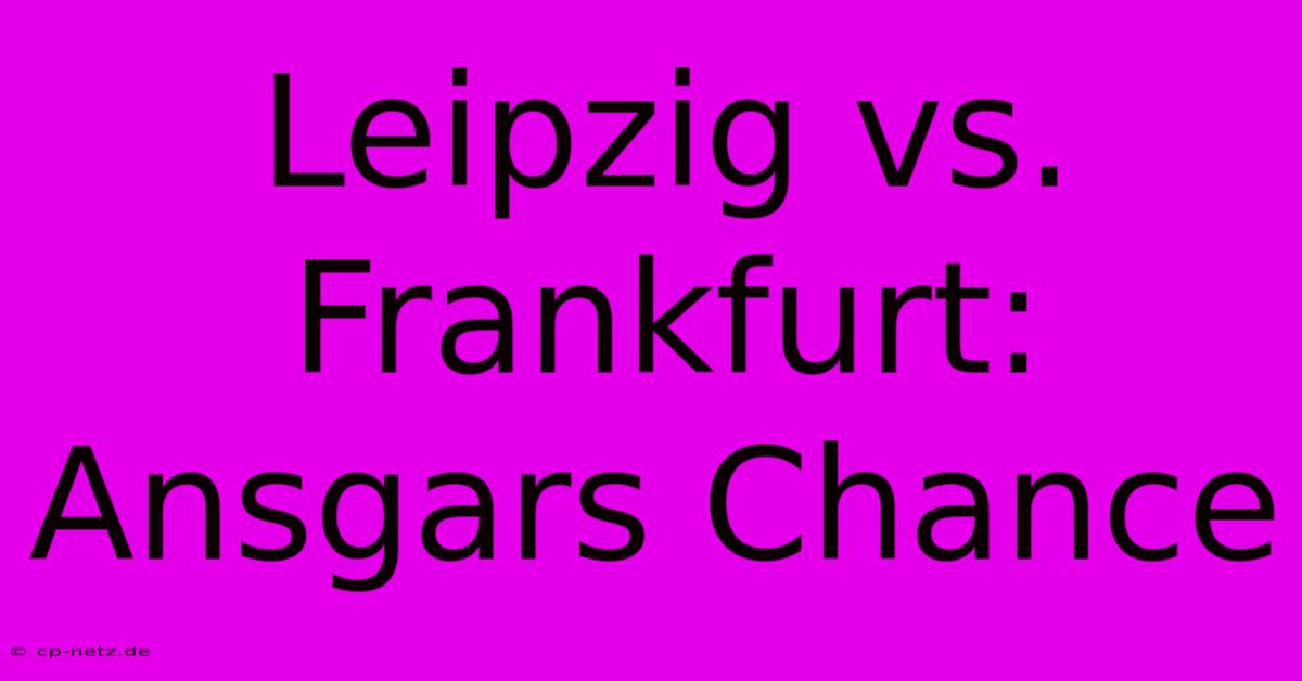 Leipzig Vs. Frankfurt: Ansgars Chance