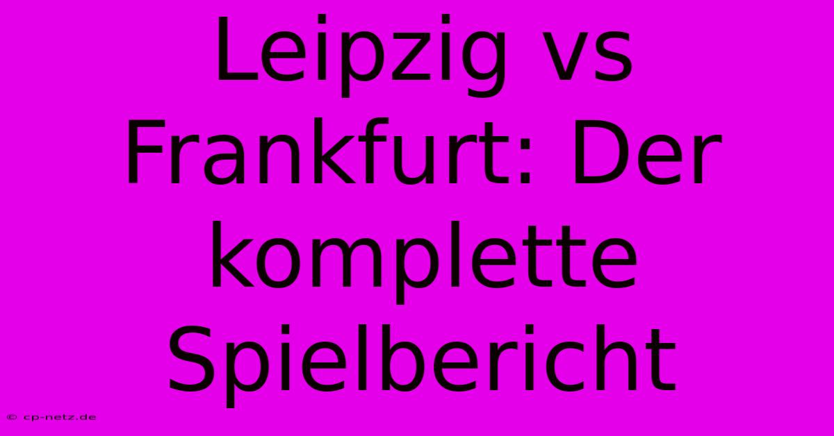 Leipzig Vs Frankfurt: Der Komplette Spielbericht