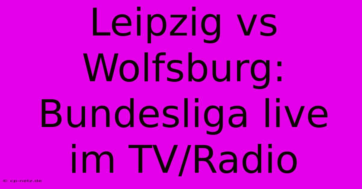 Leipzig Vs Wolfsburg: Bundesliga Live Im TV/Radio